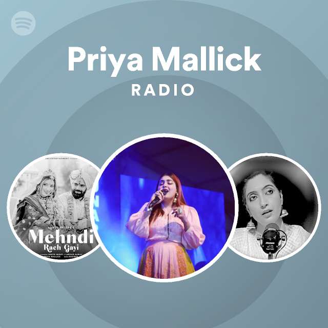 Priya Mallick Radio Playlist By Spotify Spotify