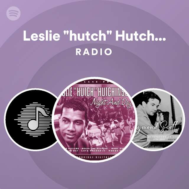 Leslie hutch hutchinson radio playlist by spotify spotify
