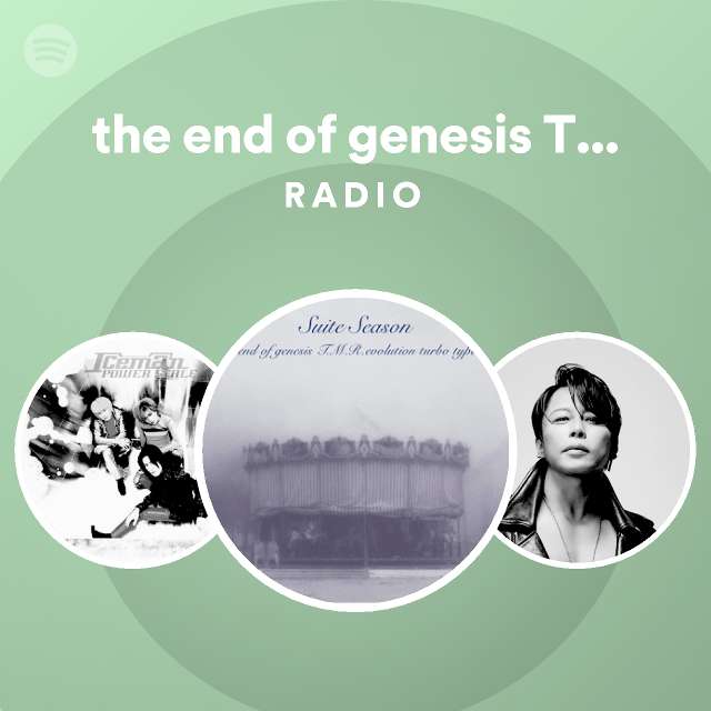The End Of Genesis T M R Evolution Turbo Type D Radio Spotify Playlist