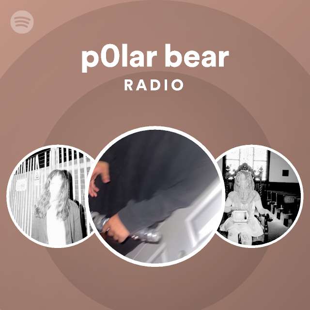 p0lar bear Radio playlist by Spotify Spotify