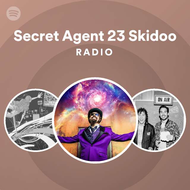 Secret Agent 23 Skidoo Radio - playlist by Spotify | Spotify