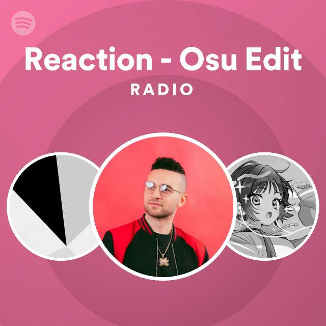 Reaction - Osu Edit Radio - playlist by Spotify | Spotify