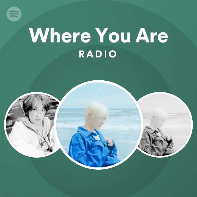 Where You Are Radio | Spotify Playlist