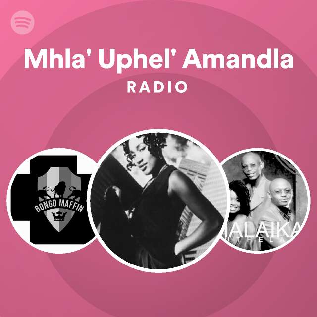 Mhla' Uphel' Amandla Radio - playlist by Spotify | Spotify