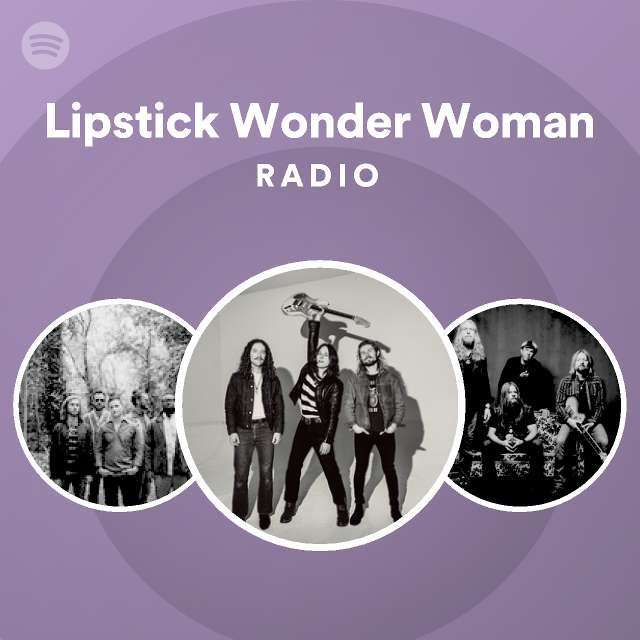 Lipstick Wonder Woman Radio playlist by Spotify Spotify