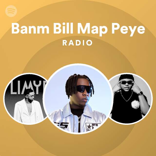 Banm Bill Map Peye Radio - playlist by Spotify | Spotify