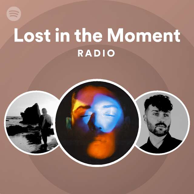 Lost in the Moment Radio - playlist by Spotify | Spotify