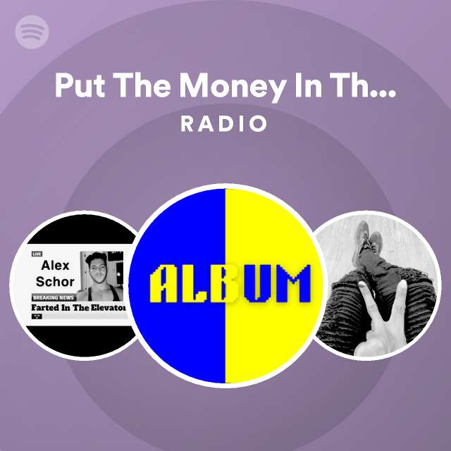 Put The Money In The Bag Radio playlist by Spotify Spotify