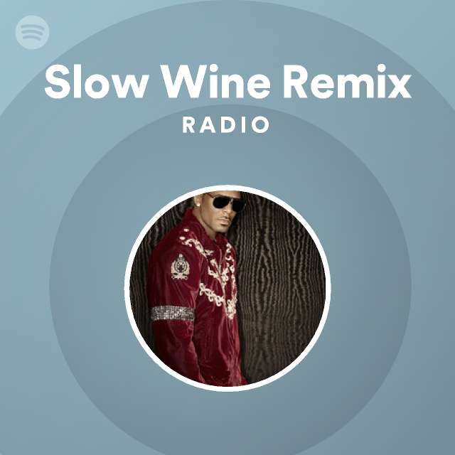 Slow Wine Remix Radio Playlist By Spotify Spotify