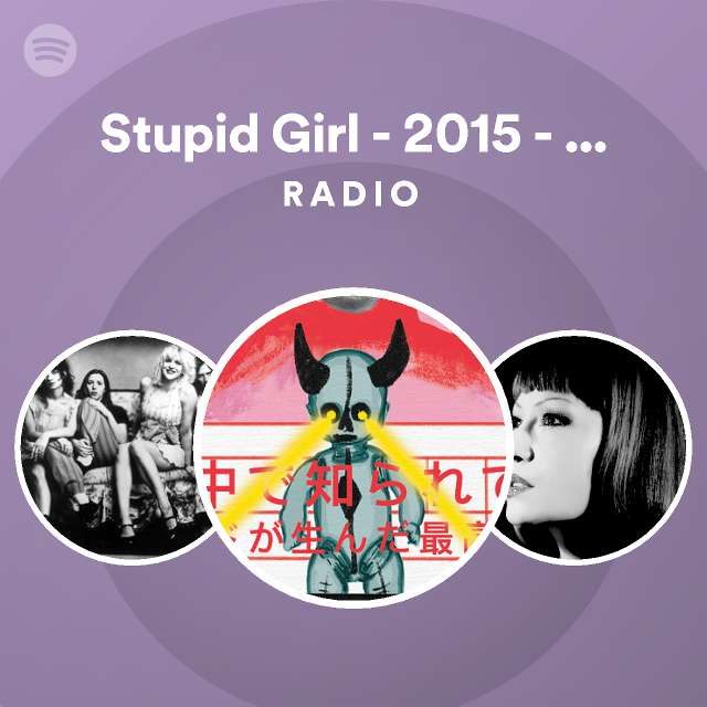 stupid-girl-2015-remaster-radio-playlist-by-spotify-spotify