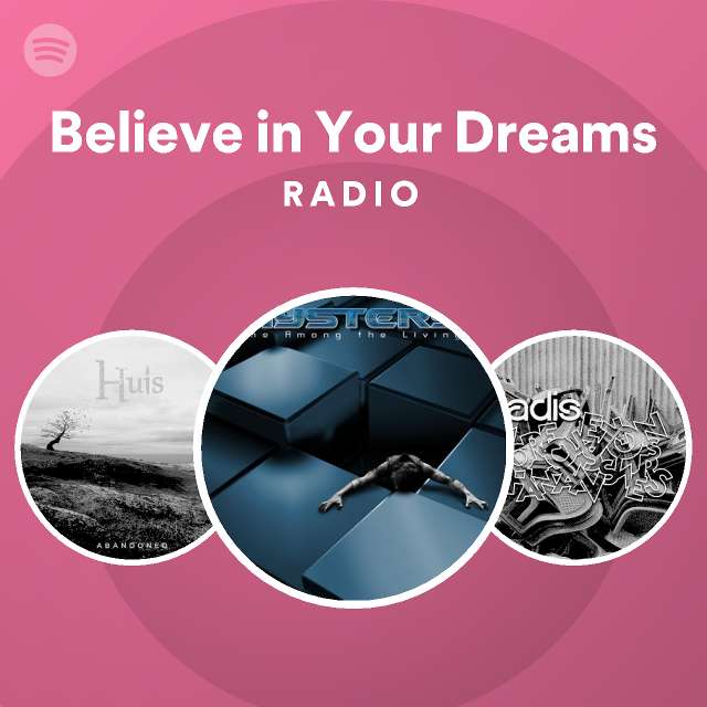 Believe in Your Dreams Radio - playlist by Spotify | Spotify