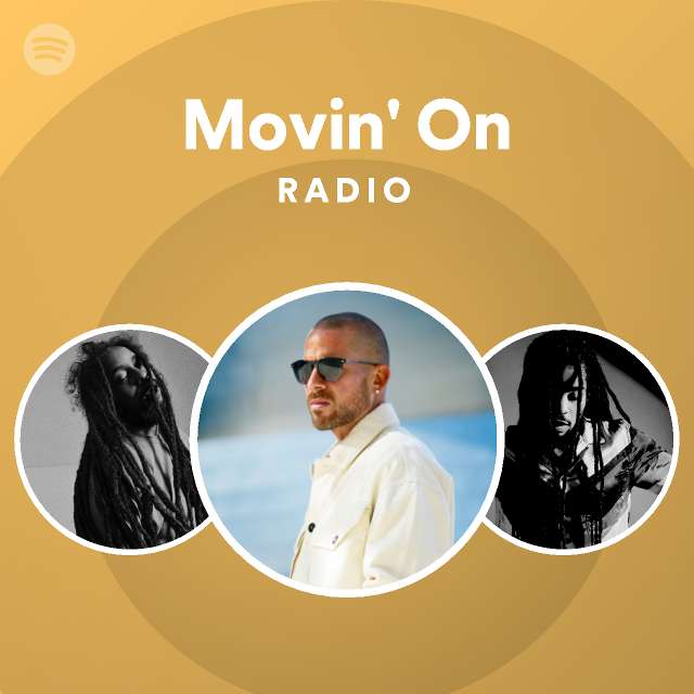 Movin on radio playlist by spotify spotify