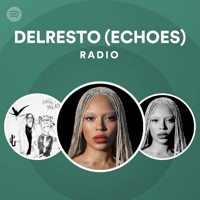 DELRESTO (ECHOES) Radio playlist by Spotify Spotify