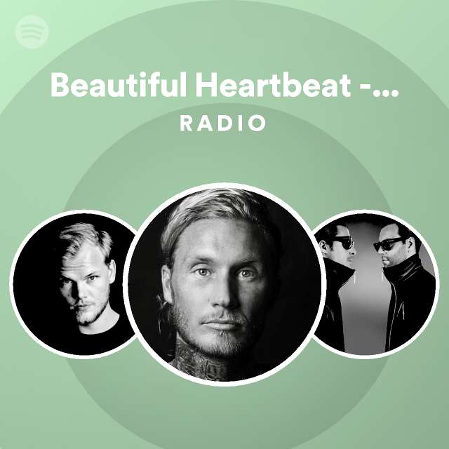 Beautiful Heartbeat Avicii Remix Radio Playlist By Spotify Spotify