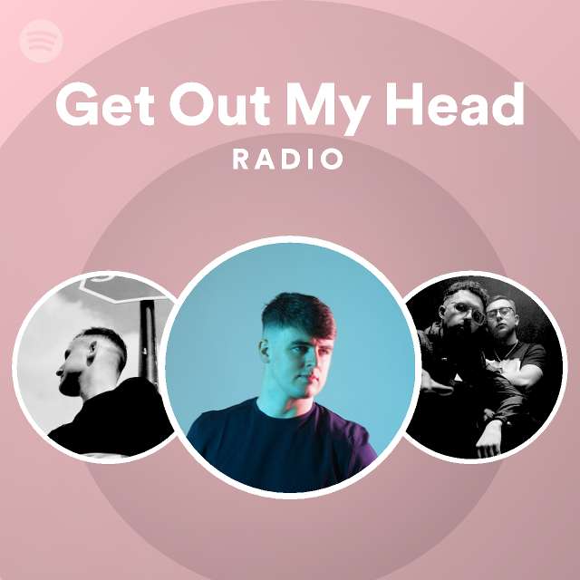 Get Out My Head Radio - playlist by Spotify | Spotify