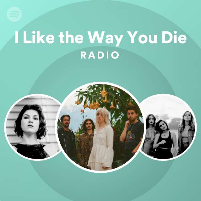 I Like The Way You Die Radio Spotify Playlist 