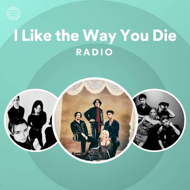 I Like The Way You Die Radio Spotify Playlist 