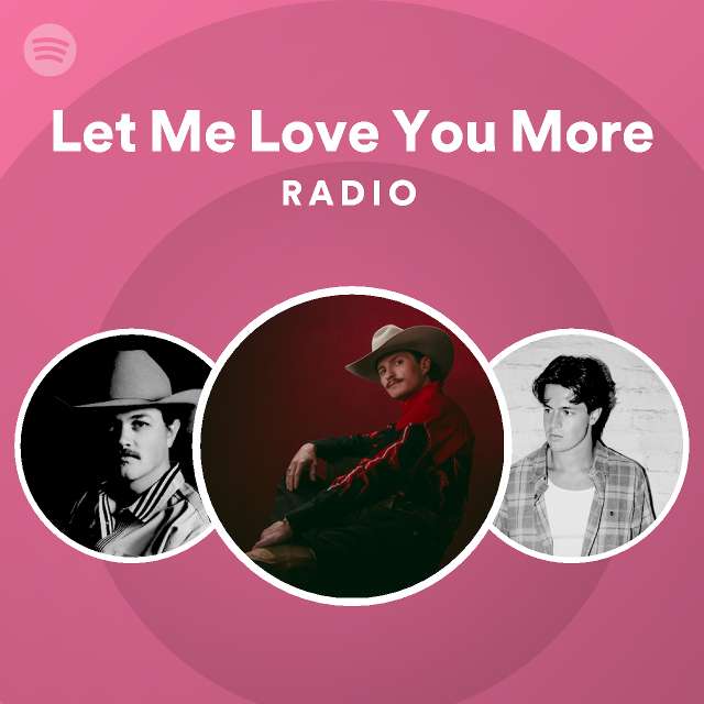 Let Me Love You More Radio - playlist by Spotify | Spotify