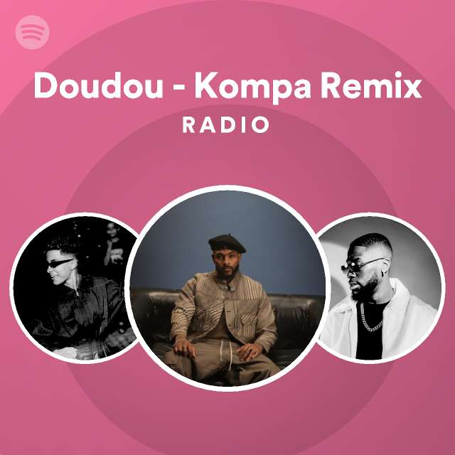 Doudou - Kompa Remix Radio - playlist by Spotify | Spotify