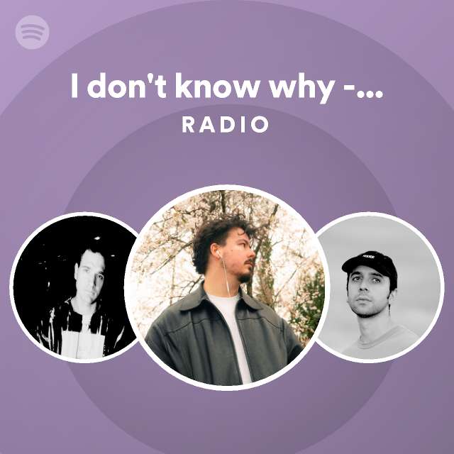 I don't know why - SOMMA Remix Radio - playlist by Spotify | Spotify