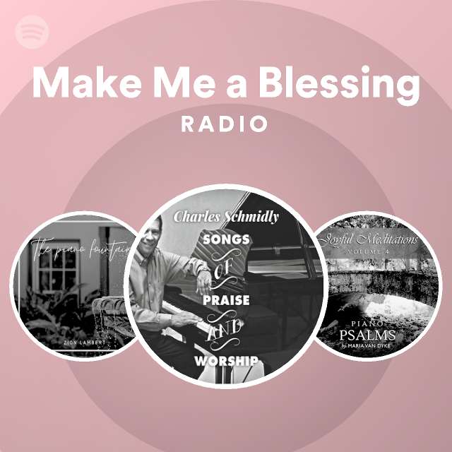 Make me a blessing radio spotify playlist