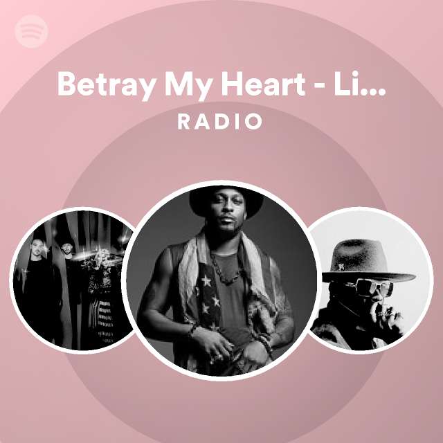 Betray My Heart - Live from Spotify NYC Radio - playlist by Spotify ...