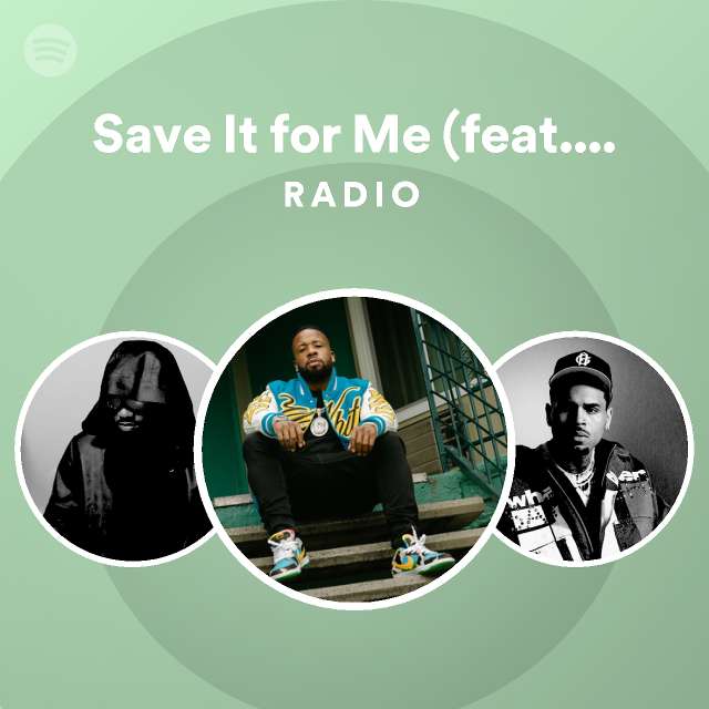 Save It for Me (feat. Chris Brown) Radio - playlist by Spotify | Spotify