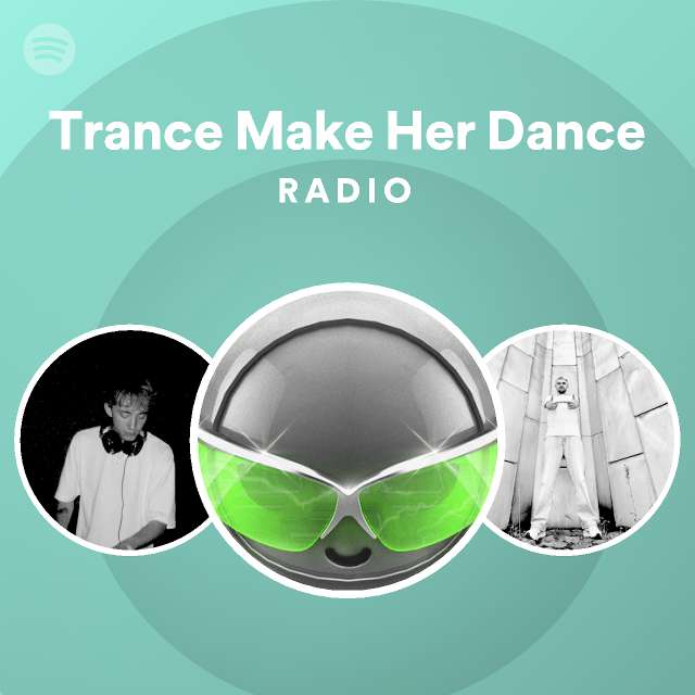 Trance Make Her Dance Radio playlist by Spotify Spotify