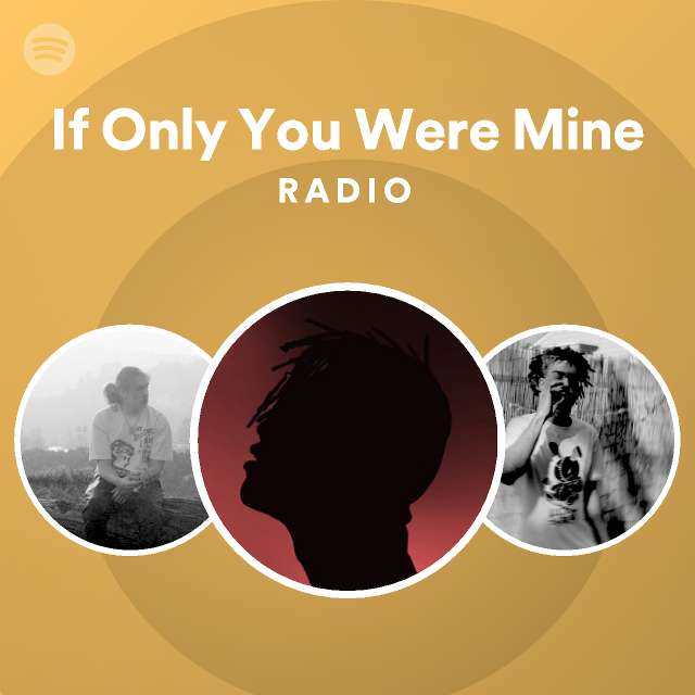 If only you were mine radio playlist by spotify spotify