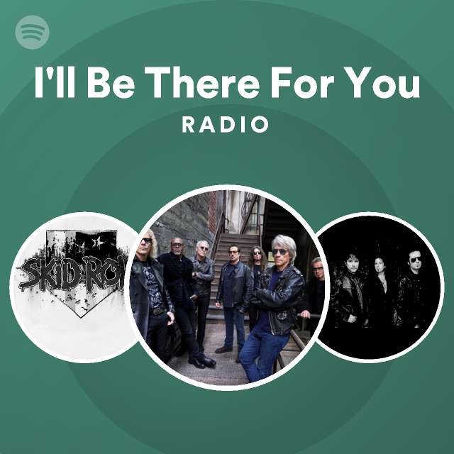 I ll Be There For You Radio Playlist By Spotify Spotify
