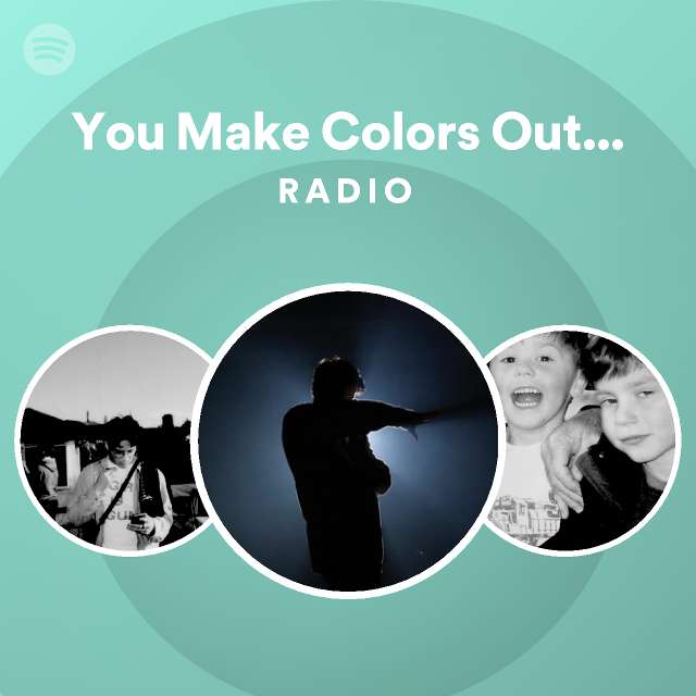 You Make Colors Out Of Grey Radio Playlist By Spotify Spotify