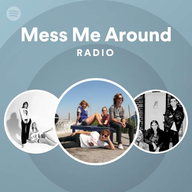 Mess Me Around Radio - playlist by Spotify | Spotify