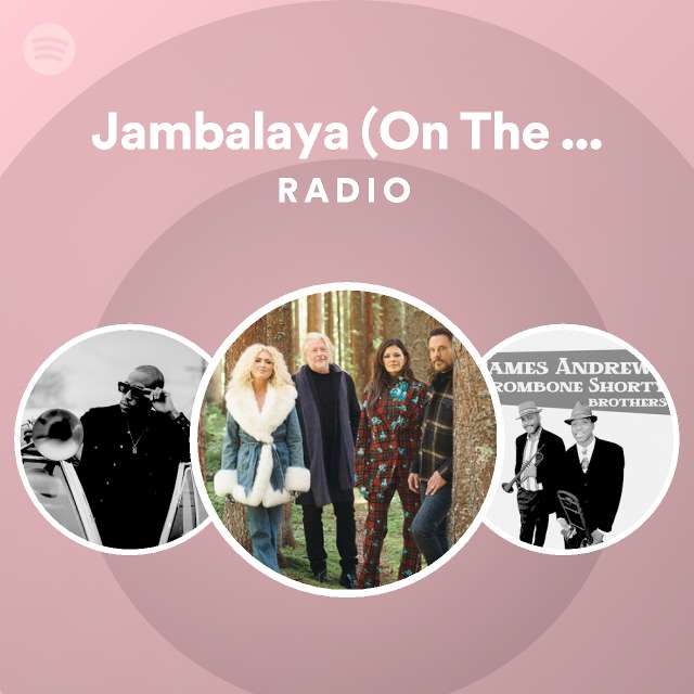 Jambalaya (On The Bayou) Radio playlist by Spotify Spotify