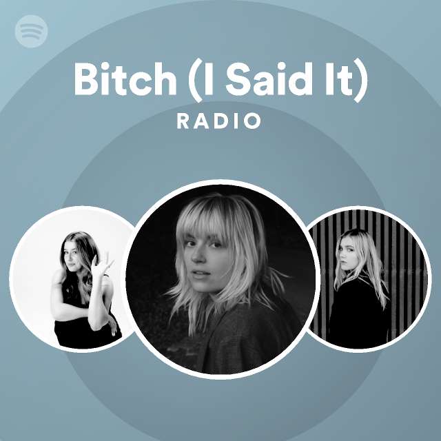 Bitch I Said It Radio Playlist By Spotify Spotify