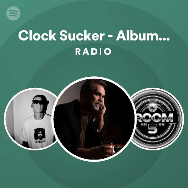 Clock Sucker - Album Edit Radio | Spotify Playlist