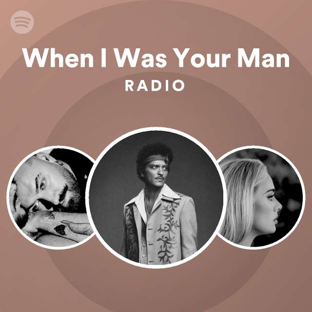 When I Was Your Man Radio - playlist by Spotify | Spotify