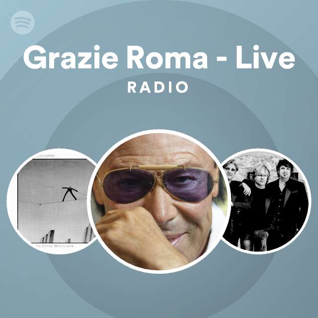 Grazie Roma - Live Radio - playlist by Spotify | Spotify