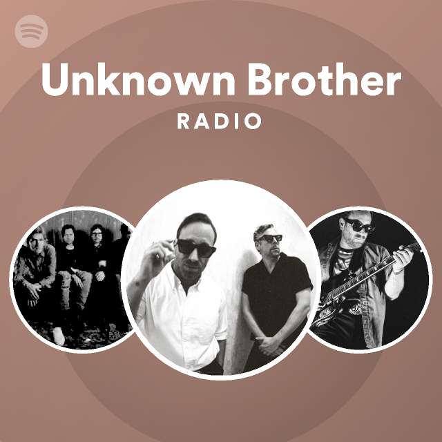 Unknown Brother Radio playlist by Spotify Spotify