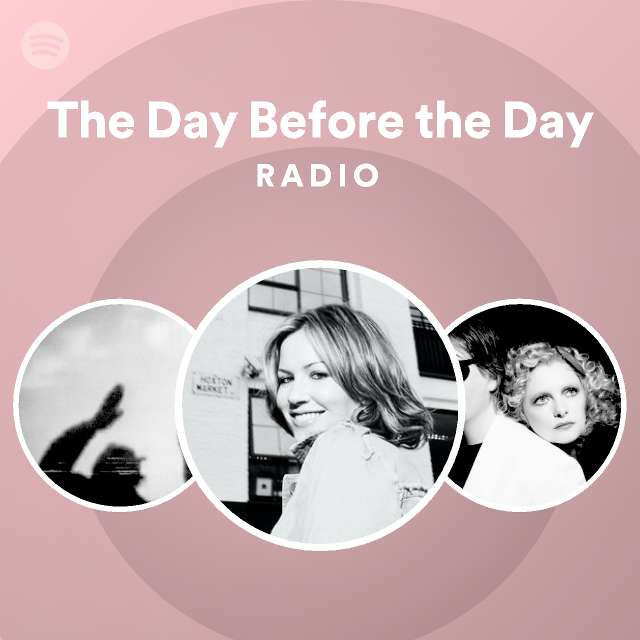 The Day Before the Day Radio - playlist by Spotify | Spotify