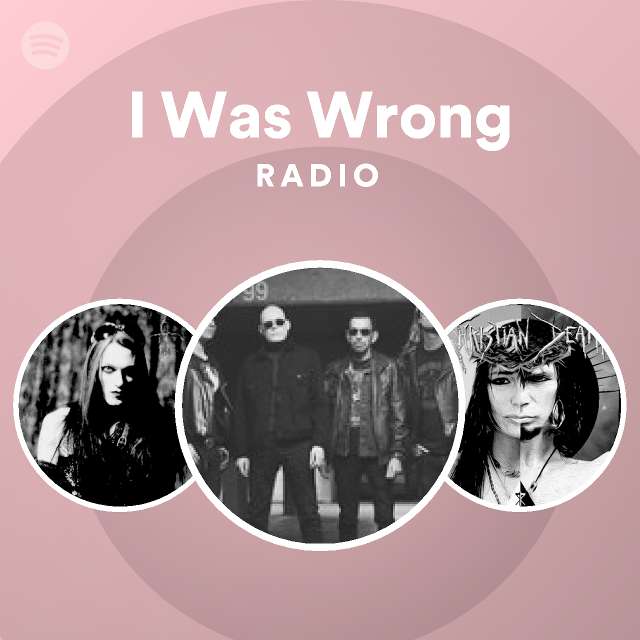 I Was Wrong Radio Playlist By Spotify Spotify