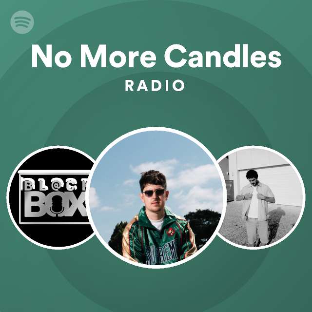 No More Candles Radio playlist by Spotify Spotify