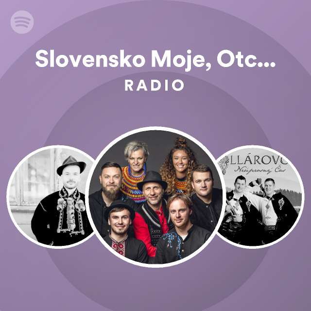 Slovensko Moje, Otcina Moja Radio playlist by Spotify Spotify