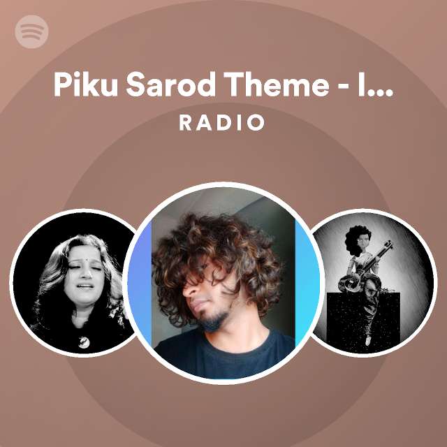 Piku Sarod Theme Indian Raga Version Radio Spotify Playlist