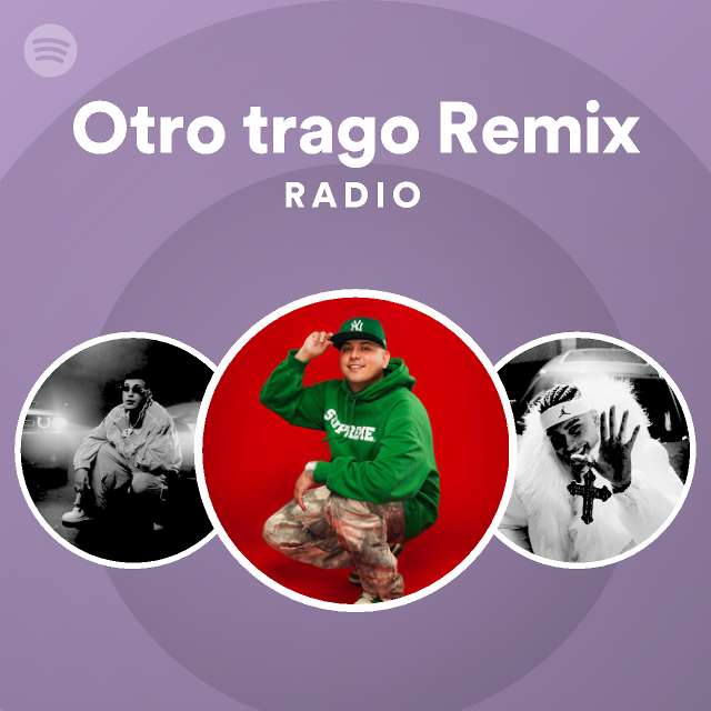 Otro trago Remix Radio playlist by Spotify Spotify