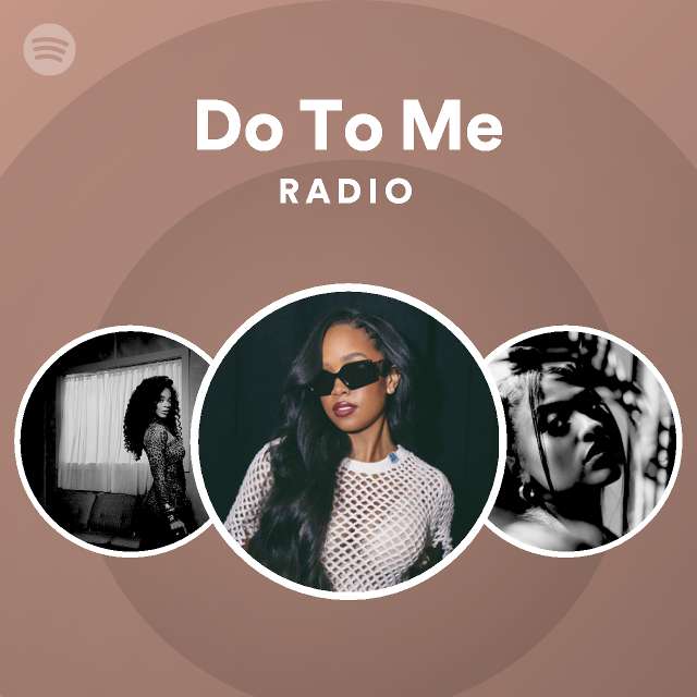 Do To Me Radio - playlist by Spotify | Spotify