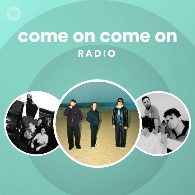 come on come on Radio - playlist by Spotify | Spotify