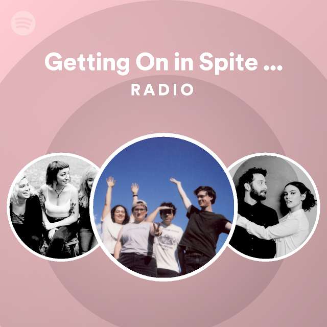 Getting On In Spite Of You Radio Playlist By Spotify Spotify