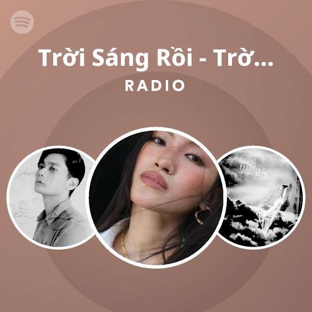 Trời Sáng Rồi - Trời Sáng Rồi Ta Ngủ Đi Thôi OST Radio - playlist by  Spotify | Spotify