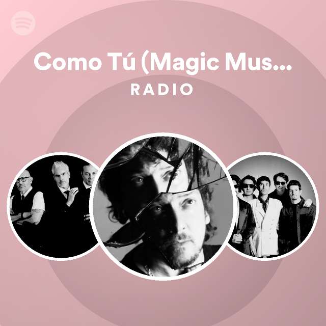 Como Tú (Magic Music Box) Radio - playlist by Spotify | Spotify