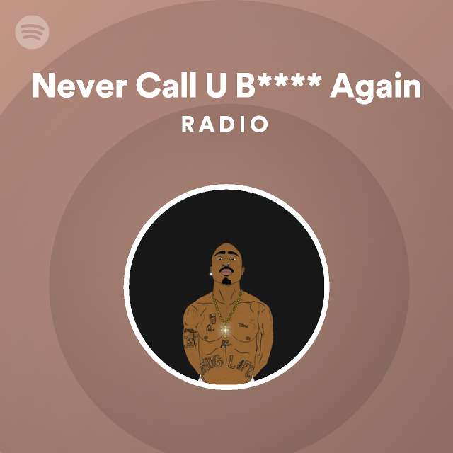 Never Call U B**** Again Radio - Playlist By Spotify | Spotify